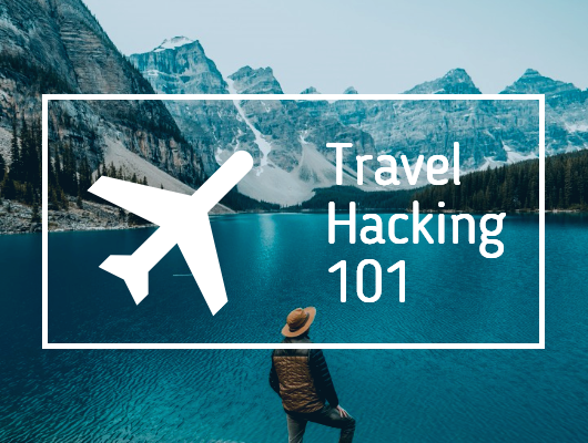 Travel Hacking 101: A Beginners Guide to Free Travel via Credit Card Rewards travel hacking
